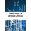 Banking Bailout Law: A Comparative Study of the United States, United Kingdom and the European Union - Paperback