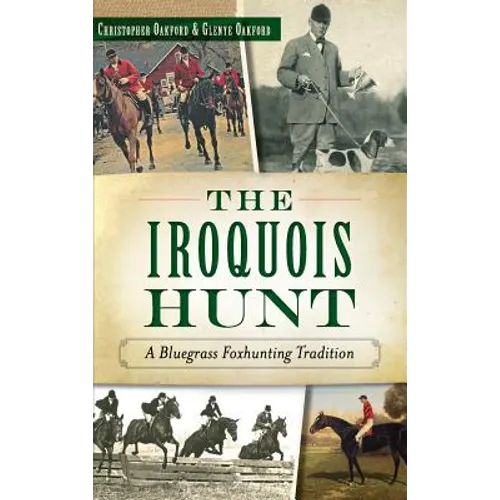 The Iroquois Hunt: A Bluegrass Foxhunting Tradition - Hardcover