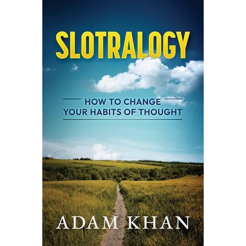 Slotralogy: How to Change Your Habits of Thought - Paperback