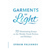 Garments of Light: 70 Illuminating Essays on the Weekly Torah Portion and Holidays - Paperback