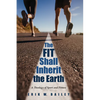 The Fit Shall Inherit the Earth: A Theology of Sport and Fitness - Paperback