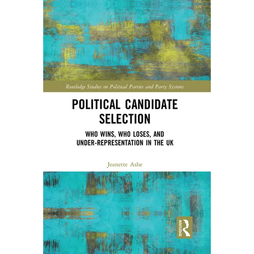 Political Candidate Selection: Who Wins, Who Loses, and Under-Representation in the UK - Paperback