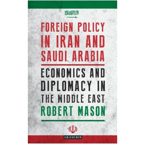 Foreign Policy in Iran and Saudi Arabia: Economics and Diplomacy in the Middle East - Paperback