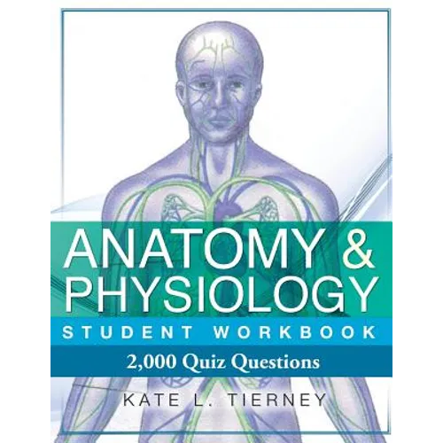 Anatomy & Physiology Student Workbook: 2,000 Puzzles & Quizzes - Paperback