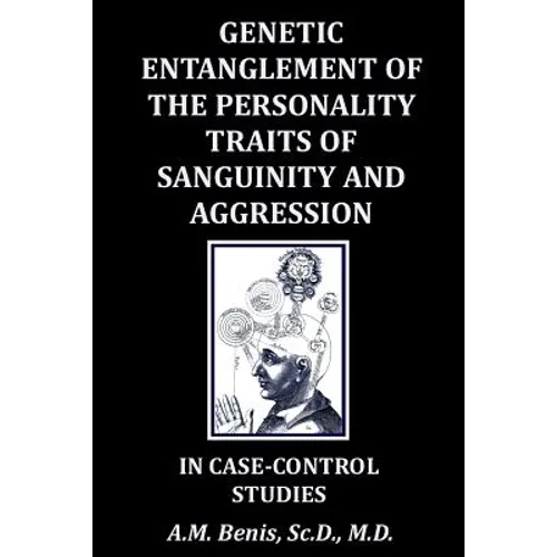 Genetic Entanglement of the Personality Traits of Sanguinity and Aggression in Case-Control Studies - Paperback