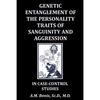Genetic Entanglement of the Personality Traits of Sanguinity and Aggression in Case-Control Studies - Paperback