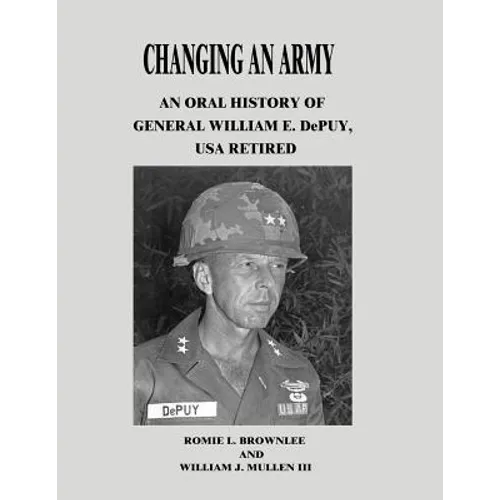 Changing An Army: An Oral History of General William E. DePuy, USA Retired - Paperback