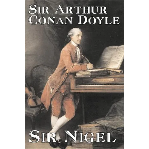 Sir Nigel by Arthur Conan Doyle, Fiction, Mystery & Detective, Historical, Action & Adventure - Hardcover