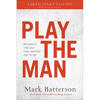 Play the Man Participant's Guide: Becoming the Man God Created You to Be - Paperback
