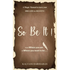 SO BE IT - A magic Manual to turn your Dreams to Destiny: From where you are now to where you want to Be - Paperback