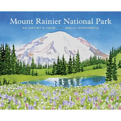 Mount Rainier National Park: An Artist's Tour - Hardcover