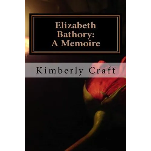 Elizabeth Bathory: A Memoire: As Told by Her Court Master, Benedict Deseö - Paperback