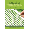 Letting Go of Perfectionism: Gaining Perspective, Balance, and Ease - Paperback