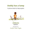 Daddy has a Lump: A picture book to help explain - Paperback