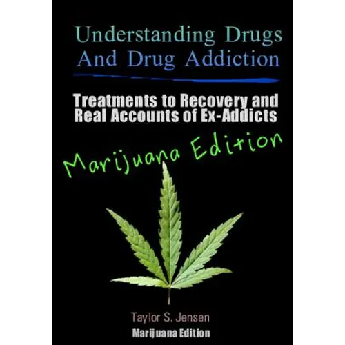 Understanding Drugs and Drug Addiction: Treatment to Recovery and Real Accounts of Ex-Addicts / Volume V Marijuana Edition - Paperback