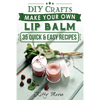 Lip Balm: Make Your Own Lip Balm With These 35 Quick & Easy Recipes! (2nd Edition) - Paperback
