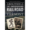 Abolition & the Underground Railroad in Vermont - Paperback