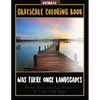 Was There Once Landscapes: Landscapes Grayscale Coloring Book Relieve Stress and Enjoy Relaxation 24 Single Sided Images - Paperback