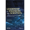 Leadership by Engineers and Scientists: Professional Skills Needed to Succeed in a Changing World - Hardcover