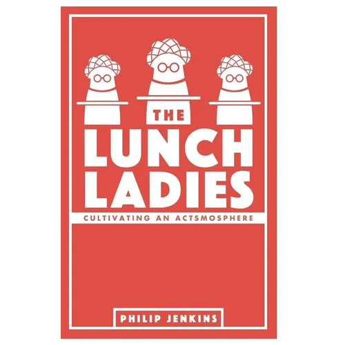 The Lunch Ladies: Cultivating an Actsmosphere - Paperback