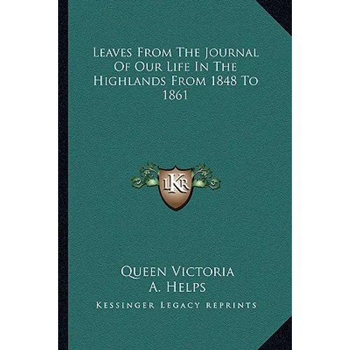 Leaves From The Journal Of Our Life In The Highlands From 1848 To 1861 - Paperback