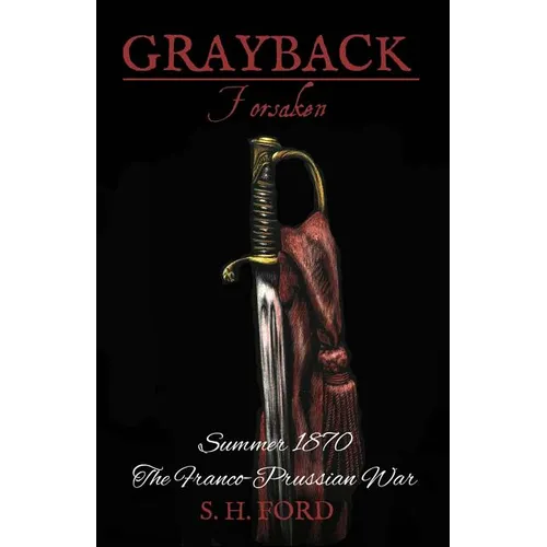 Grayback: Forsaken: Summer 1870, The Franco-Prussian War - Paperback