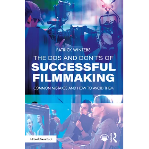 The DOS and Don'ts of Successful Filmmaking: Common Mistakes and How to Avoid Them - Paperback