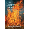 Our Dangerous Friend: Bushfire Philosophy in South West Australia - Paperback