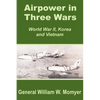 Airpower in Three Wars (World War II, Korea and Vietnam) - Paperback