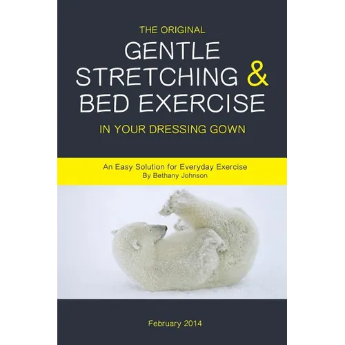 The Original Gentle Stretching & Bed Exercise In Your Dressing Gown: An Easy Solution for Everyday Exercise - Paperback