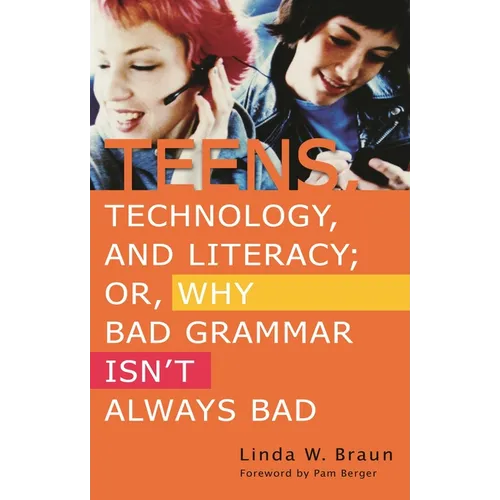 Teens, Technology, and Literacy; Or, Why Bad Grammar Isn't Always Bad - Paperback