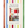 The House Romantic: Curating Memorable Interiors for a Meaningful Life - Hardcover