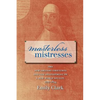 Masterless Mistresses: The New Orleans Ursulines and the Development of a New World Society, 1727-1834 - Paperback