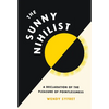The Sunny Nihilist: A Declaration of the Pleasure of Pointlessness - Hardcover