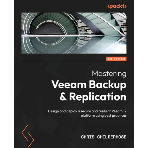 Mastering Veeam Backup & Replication - Third Edition: Design and deploy a secure and resilient Veeam 12 platform using best practices - Paperback