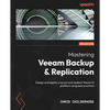 Mastering Veeam Backup & Replication - Third Edition: Design and deploy a secure and resilient Veeam 12 platform using best practices - Paperback