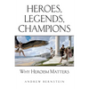 Heroes, Legends, Champions: Why Heroism Matters - Paperback