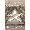 The Carbohydrate Appropriate Diet: Go beyond low-carb diets to lose weight fast, and improve energy and performance, without counting calories - Paperback