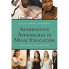 Alternative Approaches in Music Education: Case Studies from the Field - Paperback