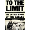 To the Limit: The Untold Story of the Eagles - Paperback