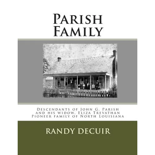 Parish Family: Descendants of John G. Parish and his widow, Eliza Trevathan Pioneer family of North Louisiana - Paperback