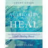 Authority to Heal Study Guide: Restoring the Lost Inheritance of God's Healing Power - Paperback