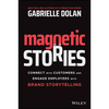 Magnetic Stories: Connect with Customers and Engage Employees with Brand Storytelling - Paperback