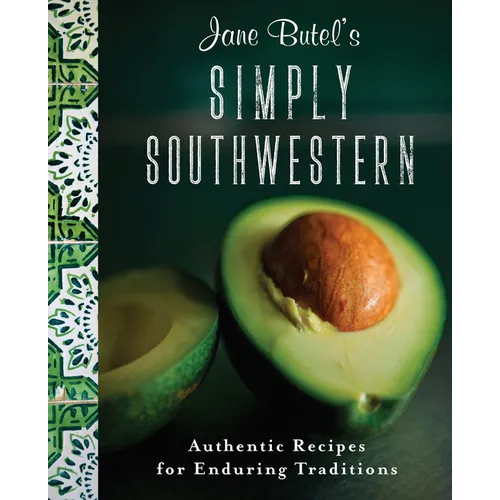 Jane Butel's Simply Southwestern: Authentic Recipes for Enduring Traditions - Paperback