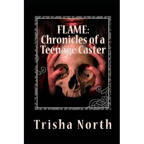 Flame: Chronicles of a Teenage Caster - Paperback