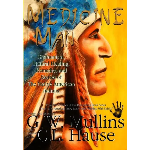 Medicine Man - Shamanism, Natural Healing, Remedies And Stories Of The Native American Indians - Hardcover