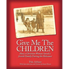 Give Me the Children: How a Christian Woman Saved a Jewish Family During the Holocaust - Paperback