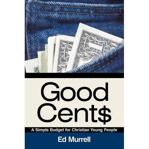 Good Cent$: A Simple Budget for Christian Young People - Paperback