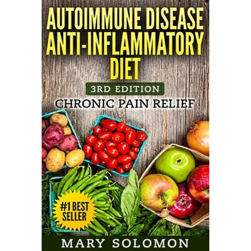 Autoimmune Disease Anti-Inflammatory Diet: Simple Steps To Lifetime Relief - Paperback