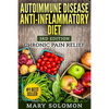 Autoimmune Disease Anti-Inflammatory Diet: Simple Steps To Lifetime Relief - Paperback